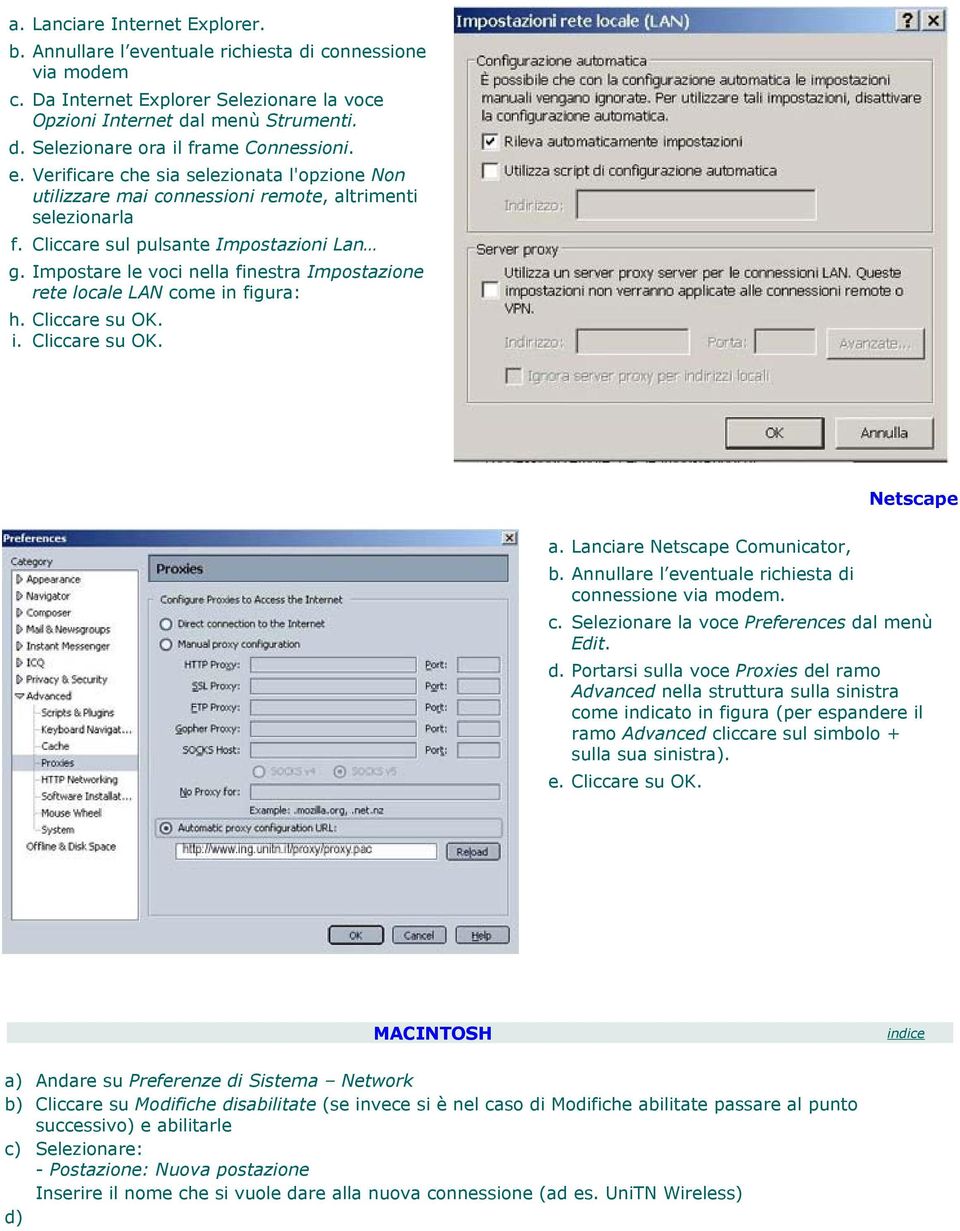 Impostare le voci nella finestra Impostazione rete locale LAN come in figura: h. i. Cliccare su OK. Cliccare su OK. Netscape a. Lanciare Netscape Comunicator, b.