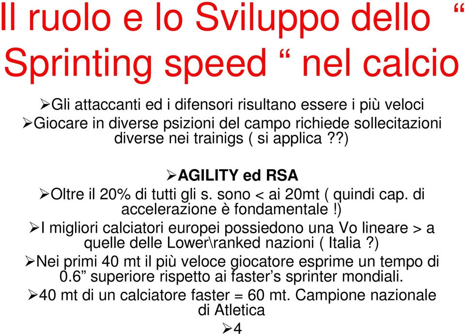 di accelerazione è fondamentale!) I migliori calciatori europei possiedono una Vo lineare > a quelle delle Lower\ranked nazioni ( Italia?