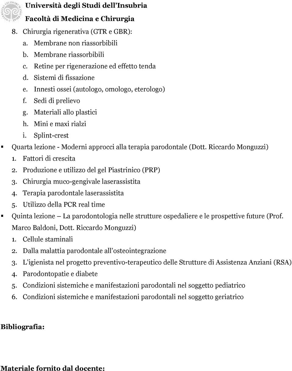 Riccardo Monguzzi) 1. Fattori di crescita 2. Produzione e utilizzo del gel Piastrinico (PRP) 3. Chirurgia muco-gengivale laserassistita 4. Terapia parodontale laserassistita 5.