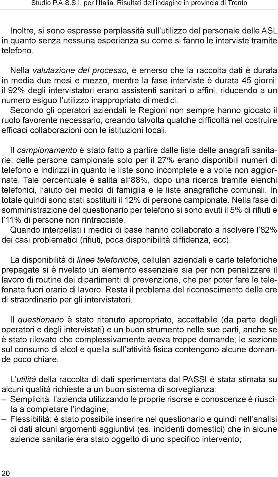 affini, riducendo a un numero esiguo l utilizzo inappropriato di medici.