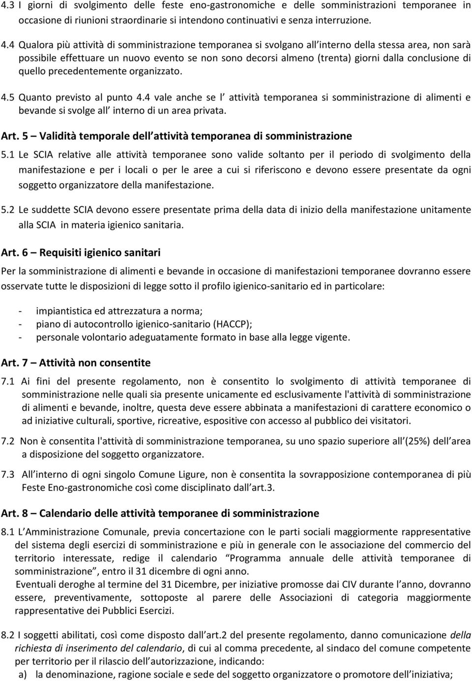 conclusione di quello precedentemente organizzato. 4.5 Quanto previsto al punto 4.