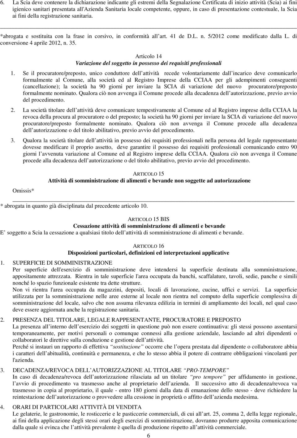 5/2012 come modificato dalla L. di conversione 4 aprile 2012, n. 35. Articolo 14 Variazione del soggetto in possesso dei requisiti professionali 1.