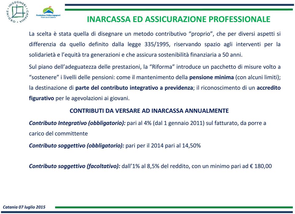 Sul piano dell adeguatezza delle prestazioni, la Riforma introduce un pacchetto di misure volto a sostenere i livelli delle pensioni: come il mantenimento della pensione minima(con alcuni limiti); la