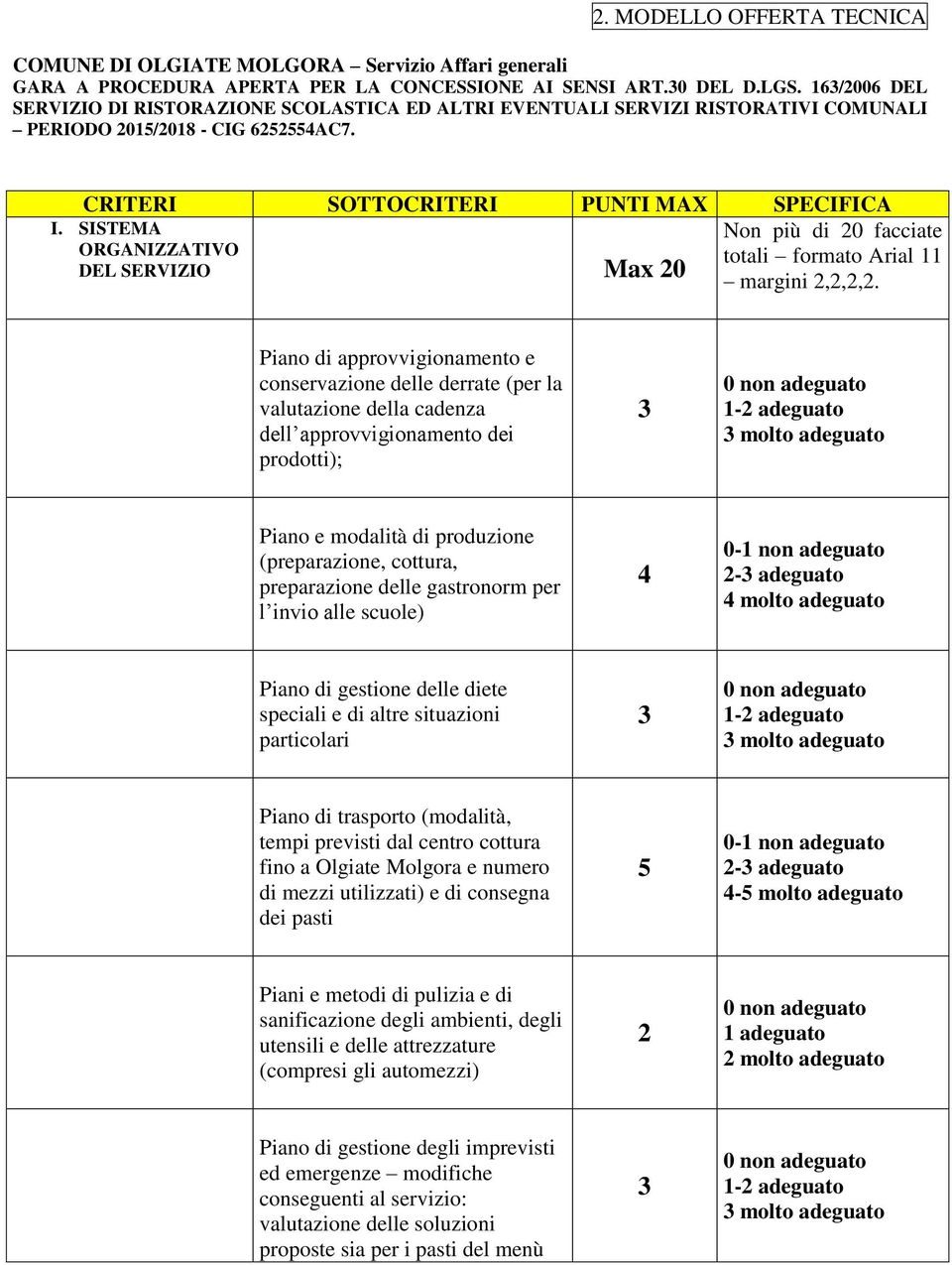 (preparazione, cottura, preparazione delle gastronorm per l invio alle scuole) molto adeguato Piano di gestione delle diete speciali e di altre situazioni particolari 1-2 adeguato molto adeguato