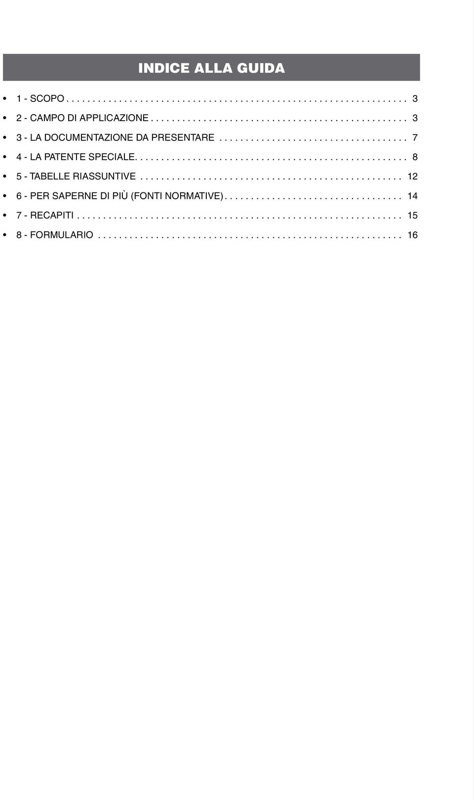 ................................................... 8 5 - TABELLE RIASSUNTIVE................................................... 12 6 - PER SAPERNE DI PIù (Fonti Normative).