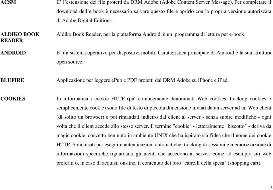 Aldiko Book Reader, per la piattaforma Android, è un programma di lettura per e-book. E un sistema operativo per dispositivi mobili.