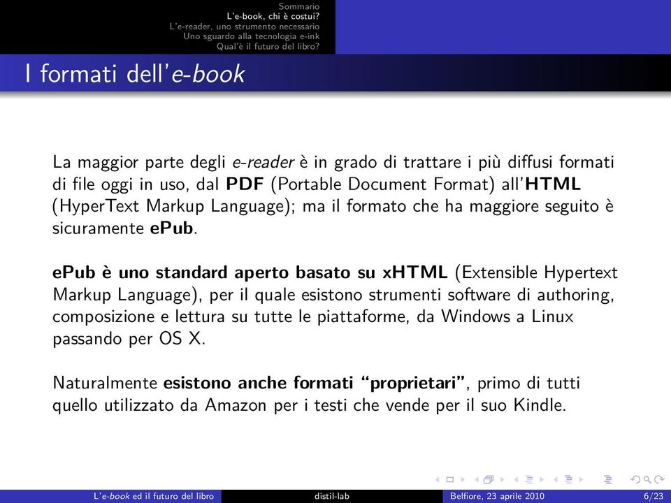 epub è uno standard aperto basato su xhtml (Extensible Hypertext Markup Language), per il quale esistono strumenti software di authoring, composizione e lettura su tutte