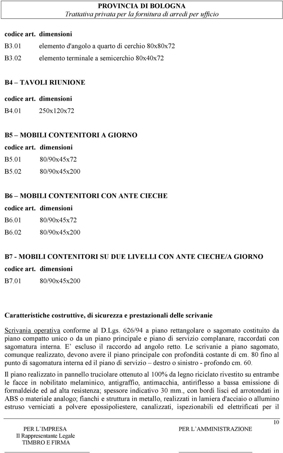 01 80/90x45x200 Caratteristiche costruttive, di sicurezza e prestazionali delle scrivanie Scrivania operativa conforme al D.Lgs.