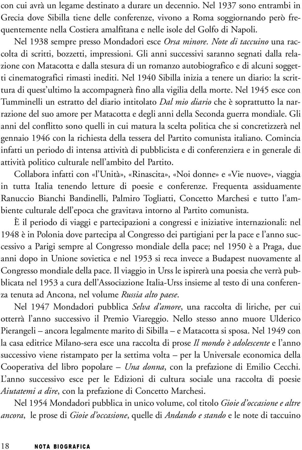Nel 1938 sempre presso Mondadori esce Orsa minore. Note di taccuino una raccolta di scritti, bozzetti, impressioni.