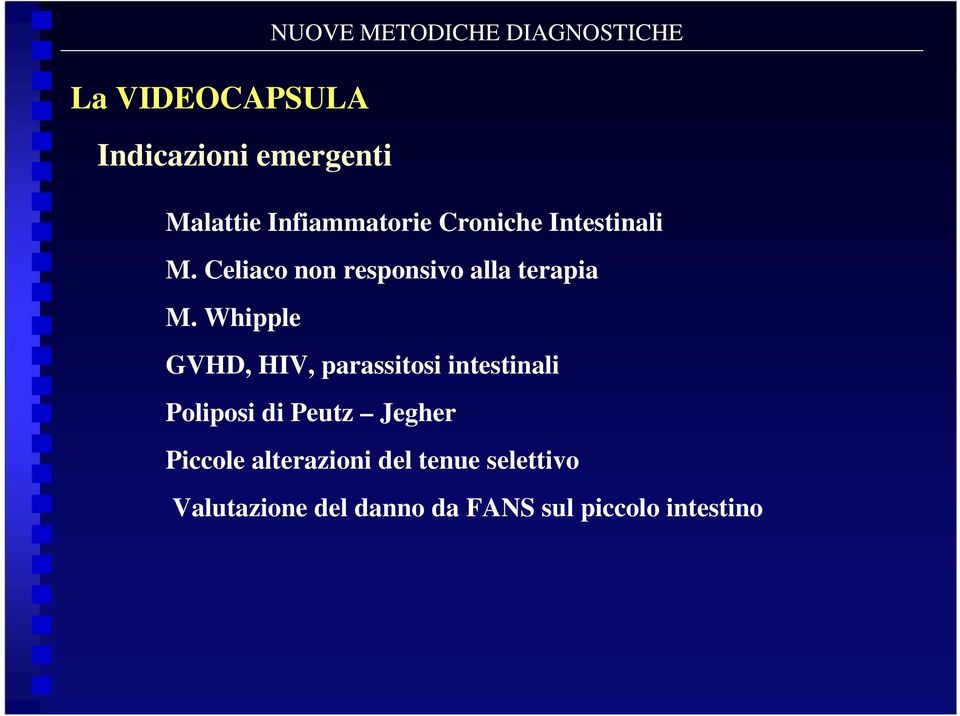 Whipple GVHD, HIV, parassitosi intestinali Poliposi di Peutz Jegher Piccole