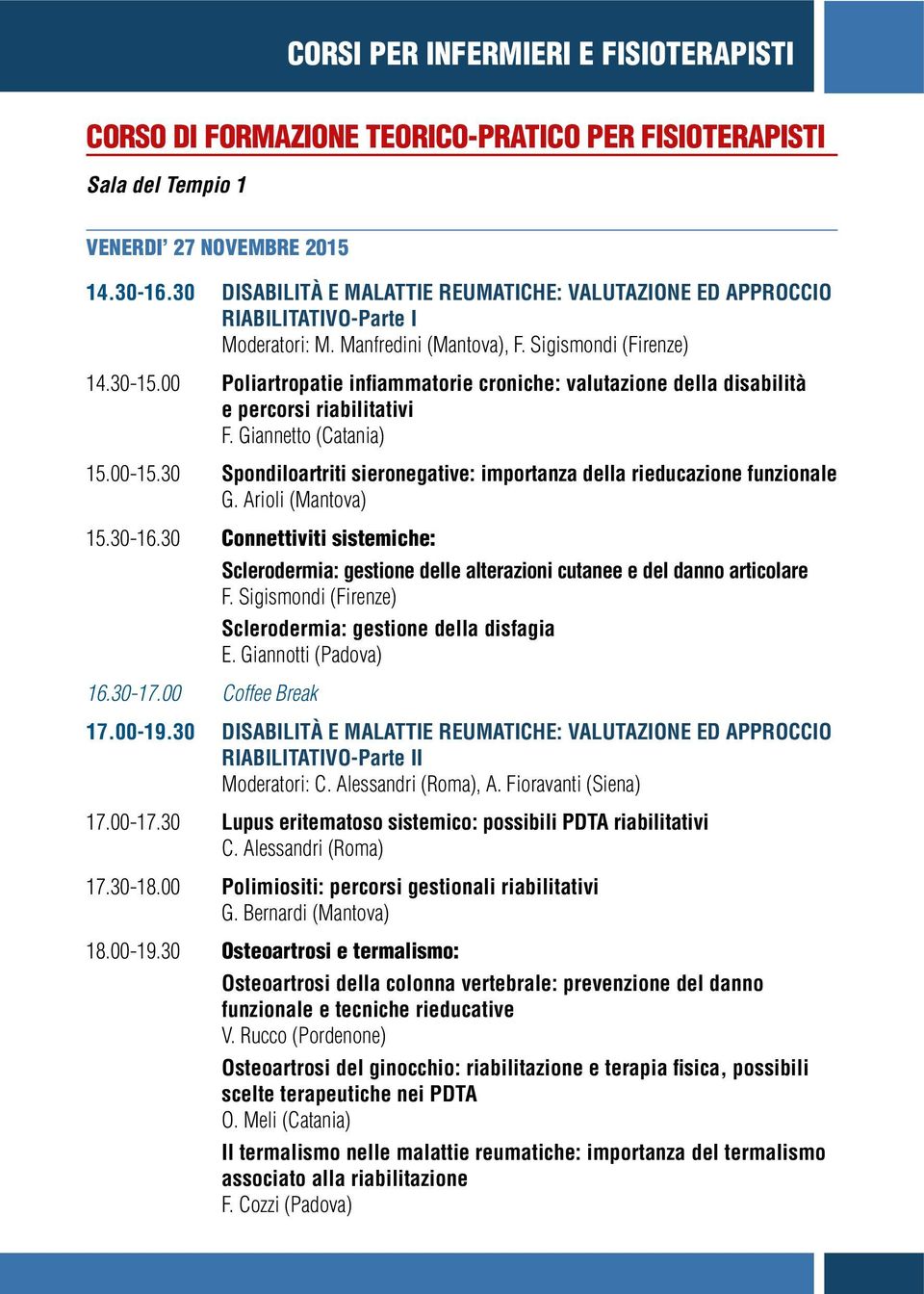 00 Poliartropatie infiammatorie croniche: valutazione della disabilità e percorsi riabilitativi F. Giannetto (Catania) 15.00-15.