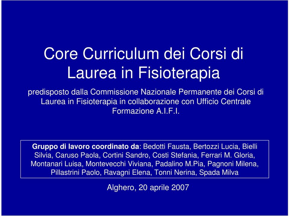 F.I. Gruppo di lavoro coordinato da: Bedotti Fausta, Bertozzi Lucia, Bielli Silvia, Caruso Paola, Cortini Sandro, Costi