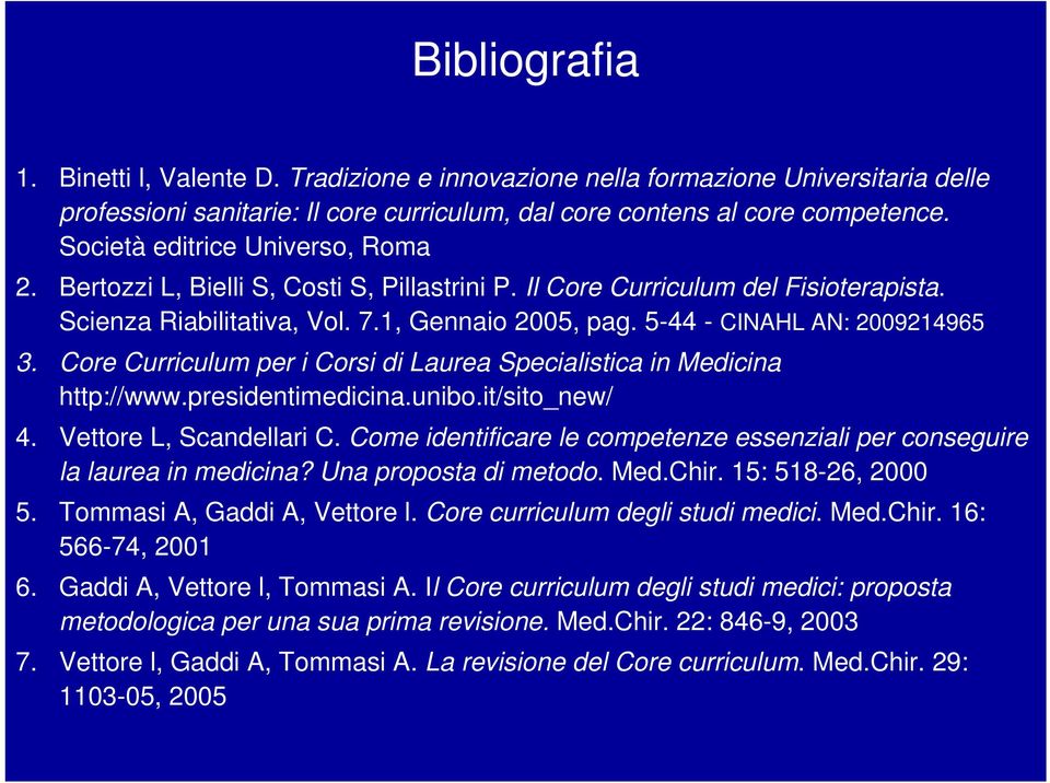 5-44 - CINAHL AN: 2009214965 3. Core Curriculum per i Corsi di Laurea Specialistica in Medicina http://www.presidentimedicina.unibo.it/sito_new/ 4. Vettore L, Scandellari C.
