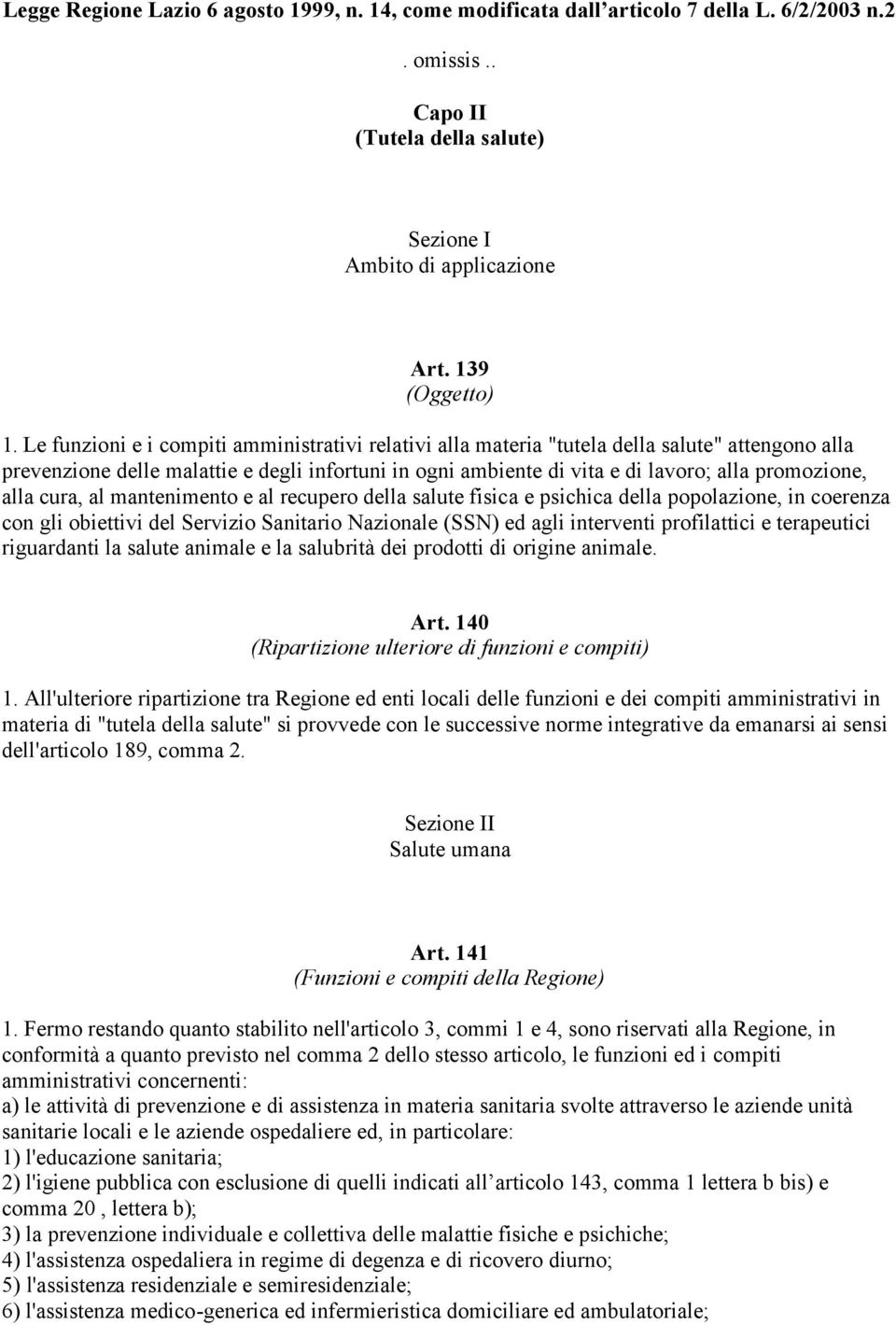 alla cura, al mantenimento e al recupero della salute fisica e psichica della popolazione, in coerenza con gli obiettivi del Servizio Sanitario Nazionale (SSN) ed agli interventi profilattici e