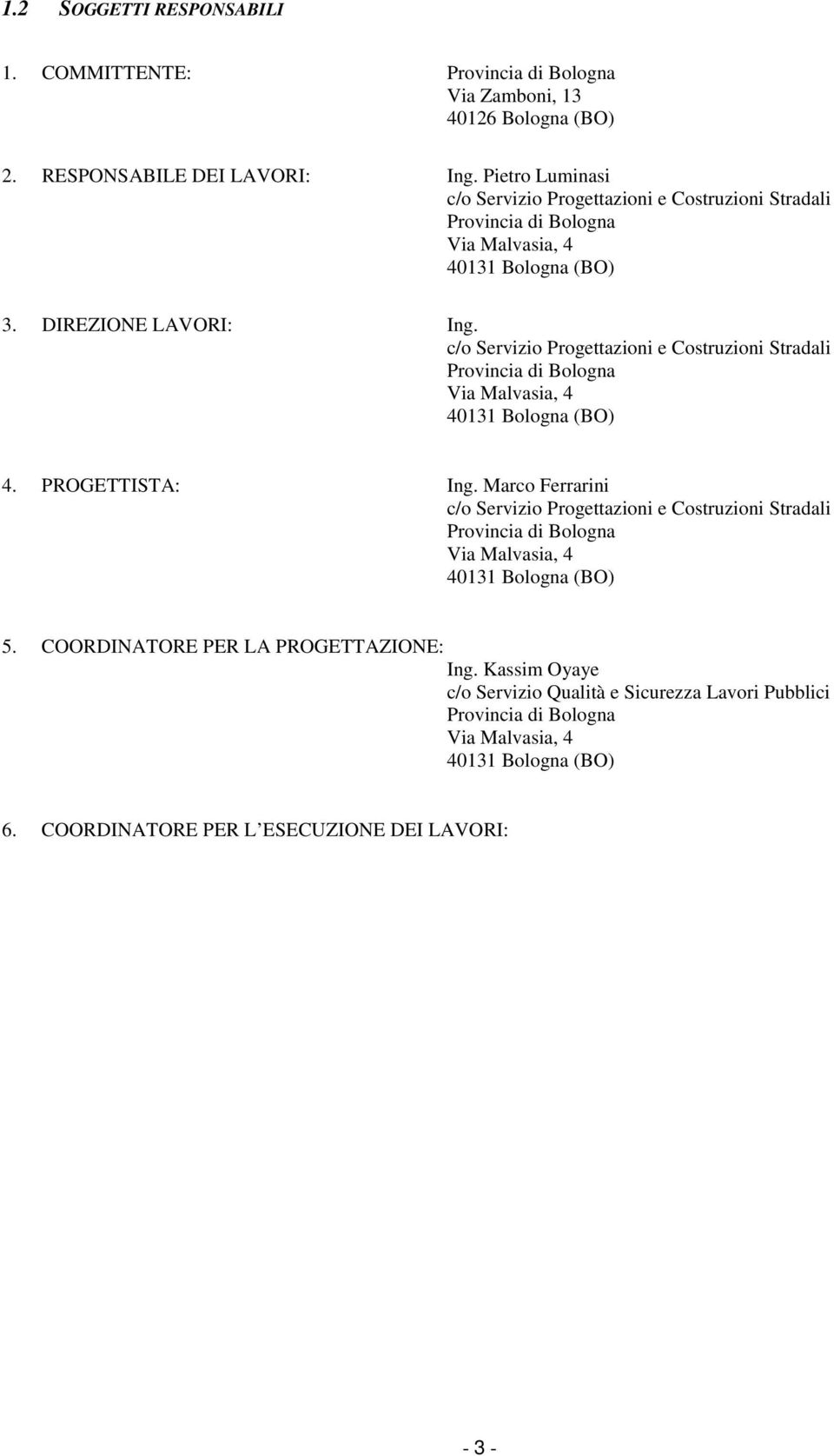 c/o Servizio Progettazioni e Costruzioni Stradali Provincia di Bologna Via Malvasia, 4 40131 Bologna (BO) 4. PROGETTISTA: Ing.