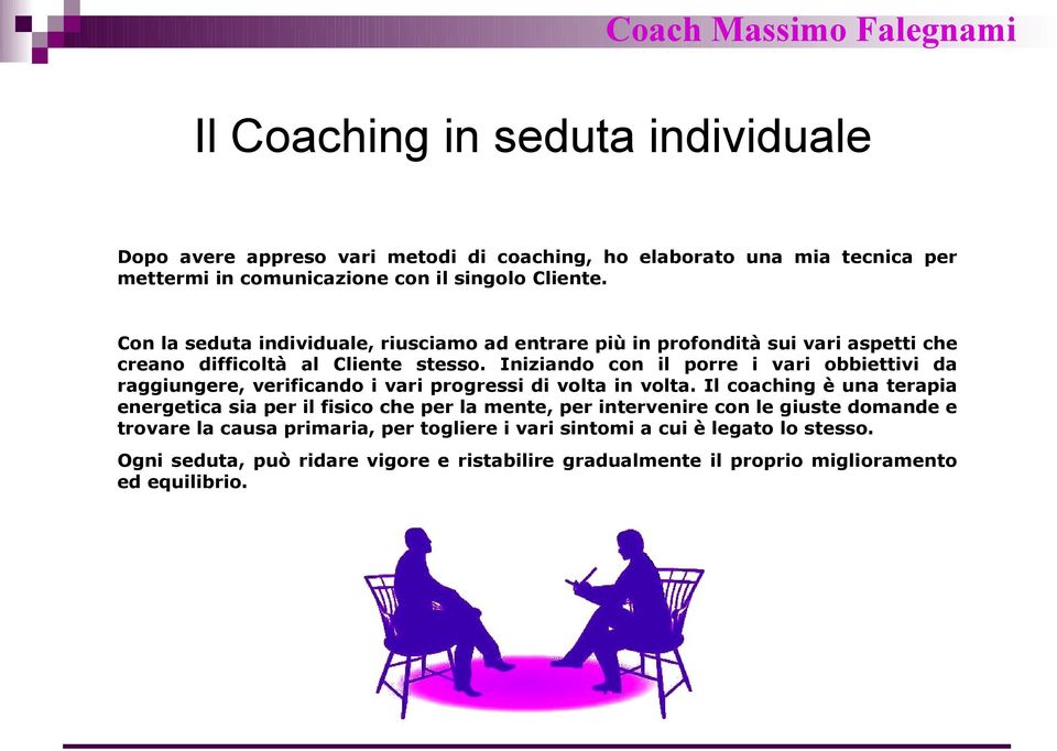 Iniziando con il porre i vari obbiettivi da raggiungere, verificando i vari progressi di volta in volta.