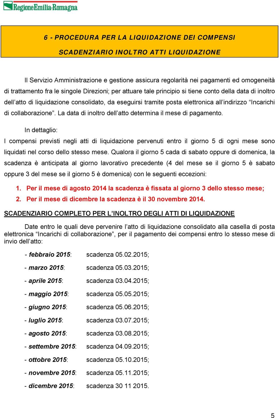 collaborazione. La data di inoltro dell atto determina il mese di pagamento.