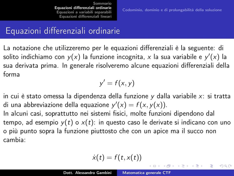 In generale risolveremo alcune equazioni differenziali della forma y = f (x, y) in cui è stato omessa la dipendenza della funzione y dalla variabile x: si tratta