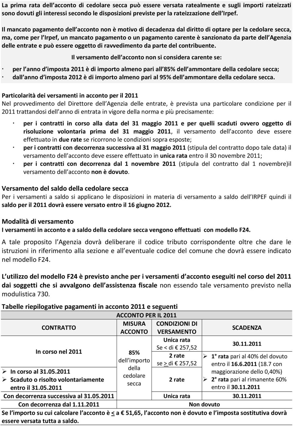 Agenzia delle entrate e può essere oggetto di ravvedimento da parte del contribuente.