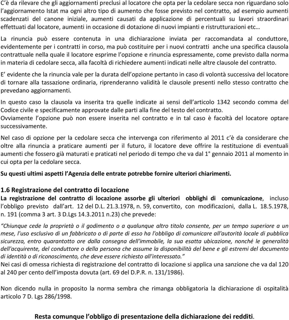 ristrutturazioni etc La rinuncia può essere contenuta in una dichiarazione inviata per raccomandata al conduttore, evidentemente per i contratti in corso, ma può costituire per i nuovi contratti