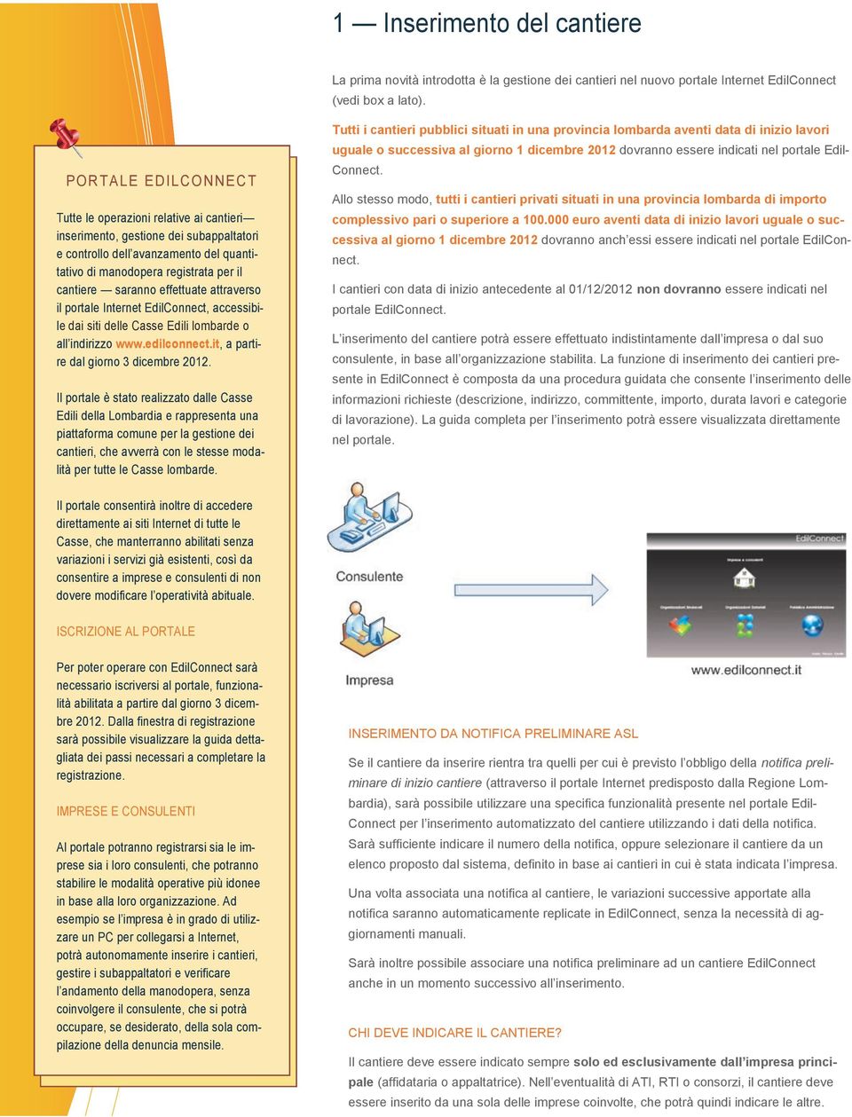 saranno effettuate attraverso il portale Internet EdilConnect, accessibile dai siti delle Casse Edili lombarde o all indirizzo www.edilconnect.it, a partire dal giorno 3 dicembre 2012.