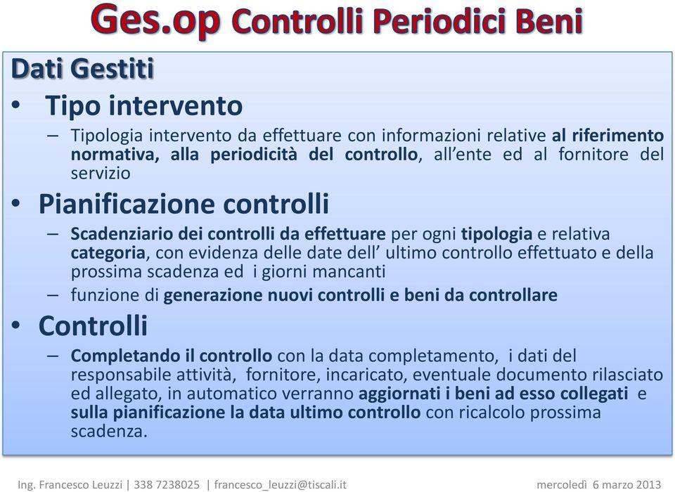 giorni mancanti funzione di generazione nuovi controlli e beni da controllare Controlli Completando il controllo con la data completamento, i dati del responsabile attività, fornitore, incaricato,