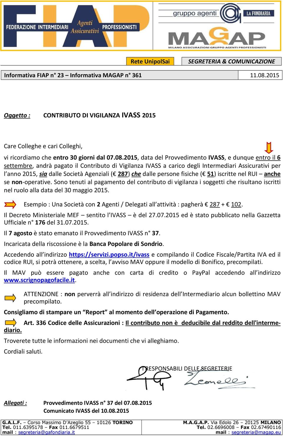 2015, data del Provvedimento IVASS, e dunque entro il 6 settembre, andrà pagato il Contributo di Vigilanza IVASS a carico degli Intermediari Assicurativi per l anno 2015, sia dalle Società Agenziali