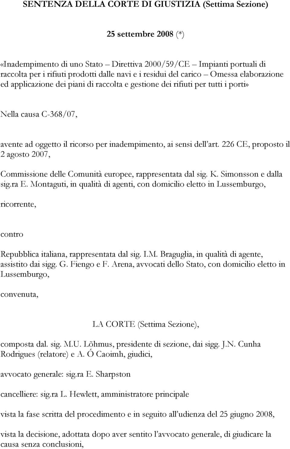 226 CE, proposto il 2 agosto 2007, Commissione delle Comunità europee, rappresentata dal sig. K. Simonsson e dalla sig.ra E.