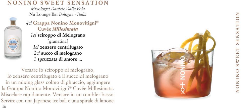 .. Versare lo sciroppo di melograno, lo zenzero centrifugato e il succo di melograno in un mixing glass colmo di ghiaccio, aggiungere la