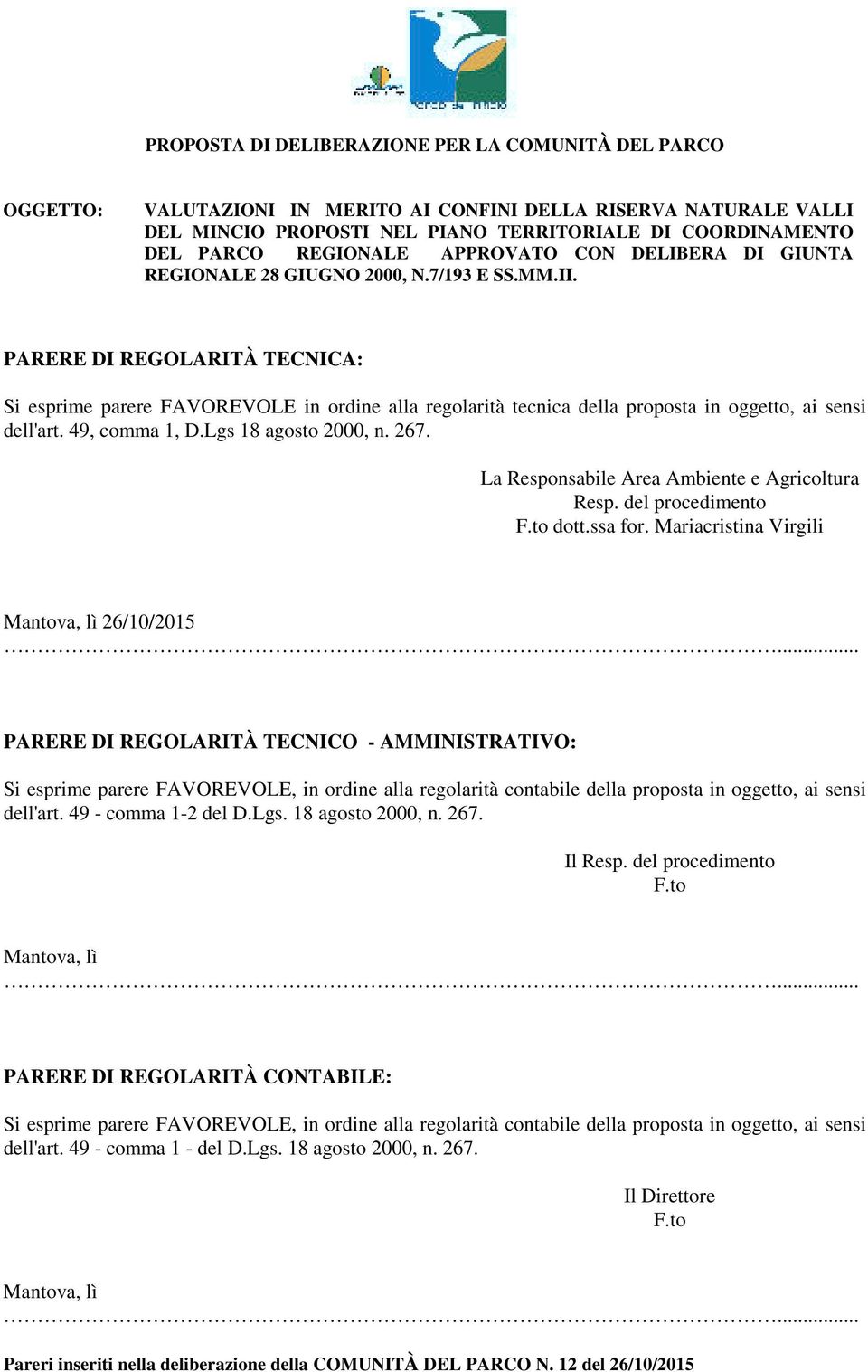 PARERE DI REGOLARITÀ TECNICA: Si esprime parere FAVOREVOLE in ordine alla regolarità tecnica della proposta in oggetto, ai sensi dell'art. 49, comma 1, D.Lgs 18 agosto 2000, n. 267.