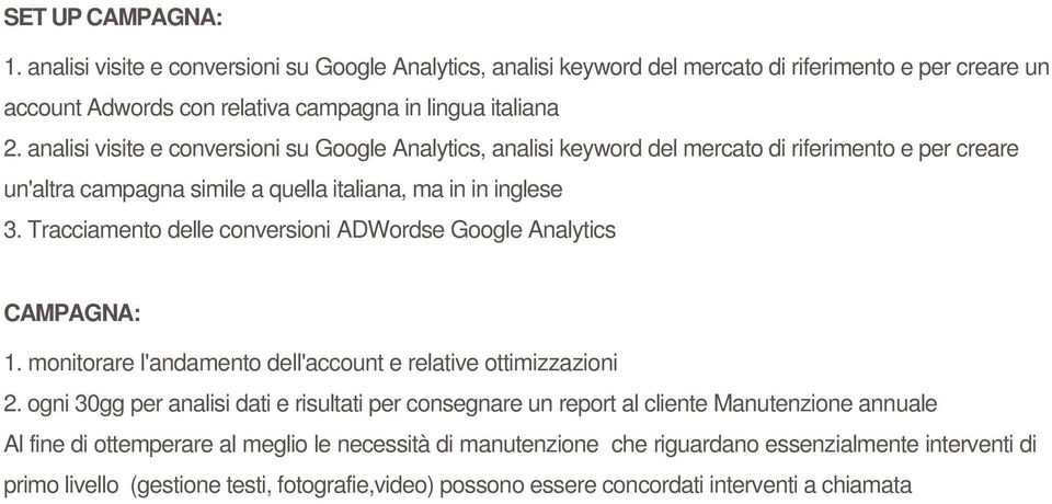 Tracciamento delle conversioni ADWordse Google Analytics CAMPAGNA: 1. monitorare l'andamento dell'account e relative ottimizzazioni 2.