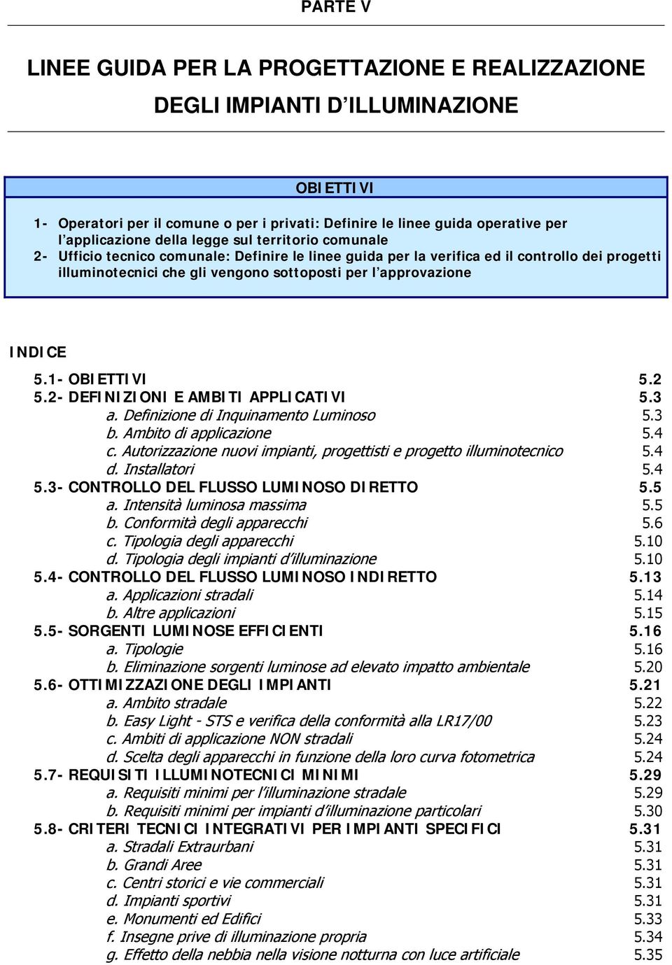 INDICE 5.1- OBIETTIVI 5.2 5.2- DEFINIZIONI E AMBITI APPLICATIVI 5.3 a. Definizione di Inquinamento Luminoso 5.3 b. Ambito di applicazione 5.4 c.