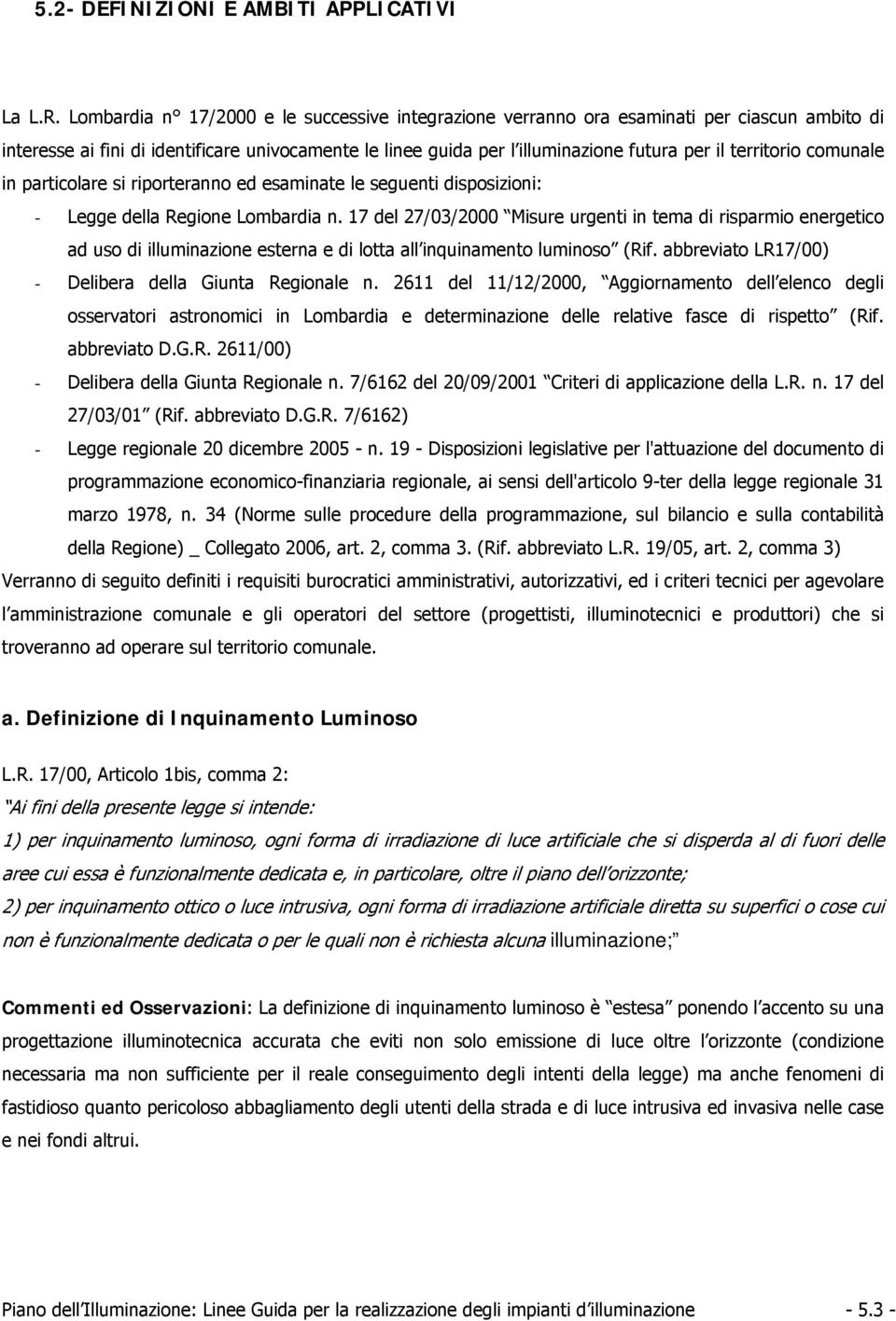 territorio comunale in particolare si riporteranno ed esaminate le seguenti disposizioni: - Legge della Regione Lombardia n.
