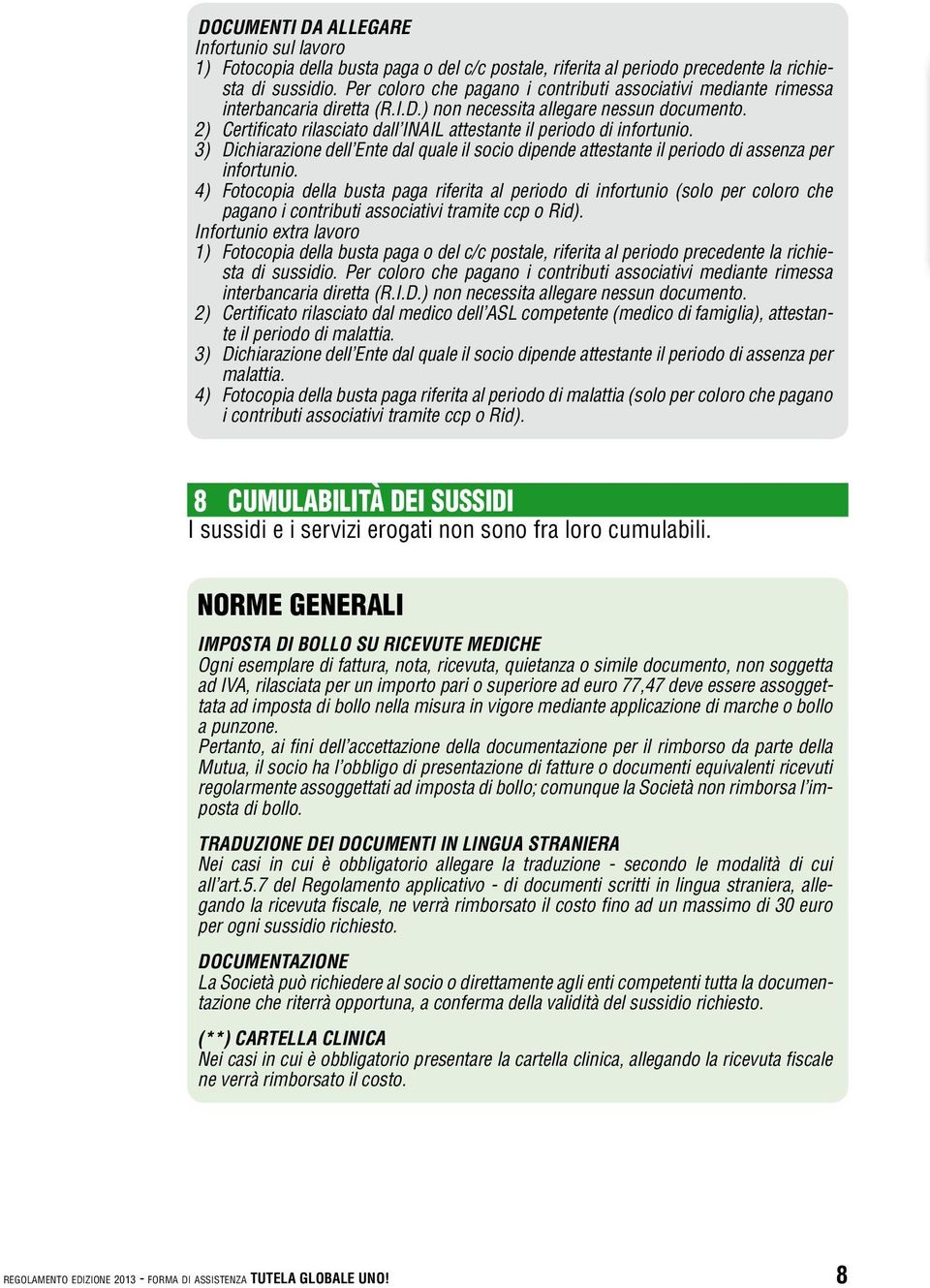 Infortunio extra lavoro 2) Certificato rilasciato dal medico dell ASL competente (medico di famiglia), attestante il periodo di malattia.