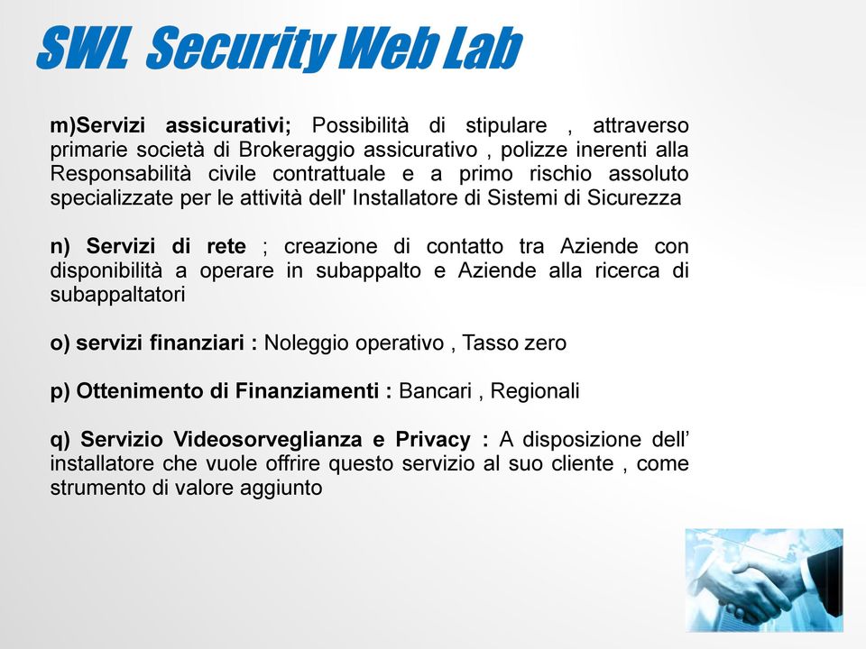 disponibilità a operare in subappalto e Aziende alla ricerca di subappaltatori o) servizi finanziari : Noleggio operativo, Tasso zero p) Ottenimento di Finanziamenti