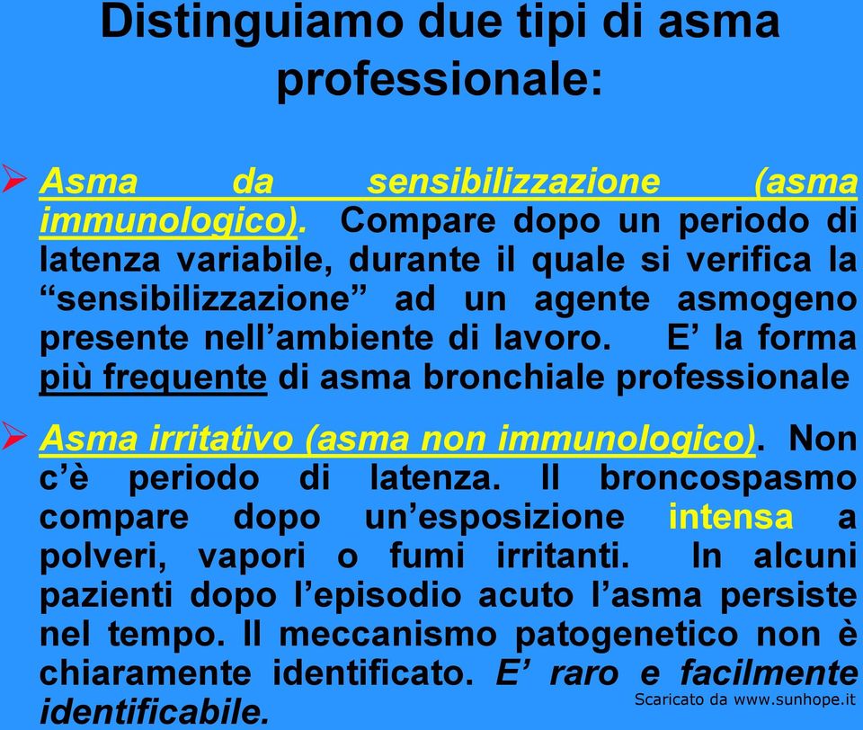 E la forma più frequente di asma bronchiale professionale Asma irritativo (asma non immunologico). Non c è periodo di latenza.