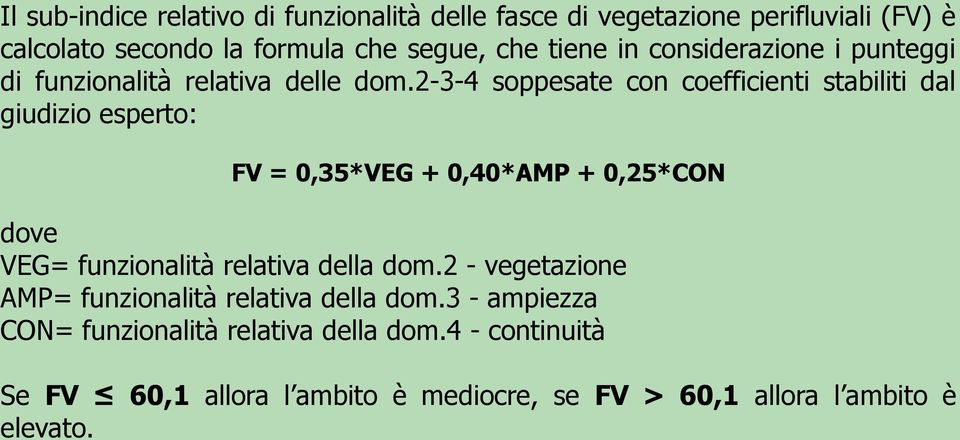 2-3-4 soppesate con coefficienti stabiliti dal giudizio esperto: FV = 0,35*VEG + 0,40*AMP + 0,25*CON dove VEG= funzionalità relativa