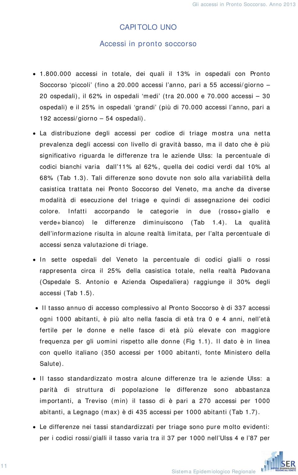 000 accessi l anno, pari a 192 accessi/giorno 54 ospedali).