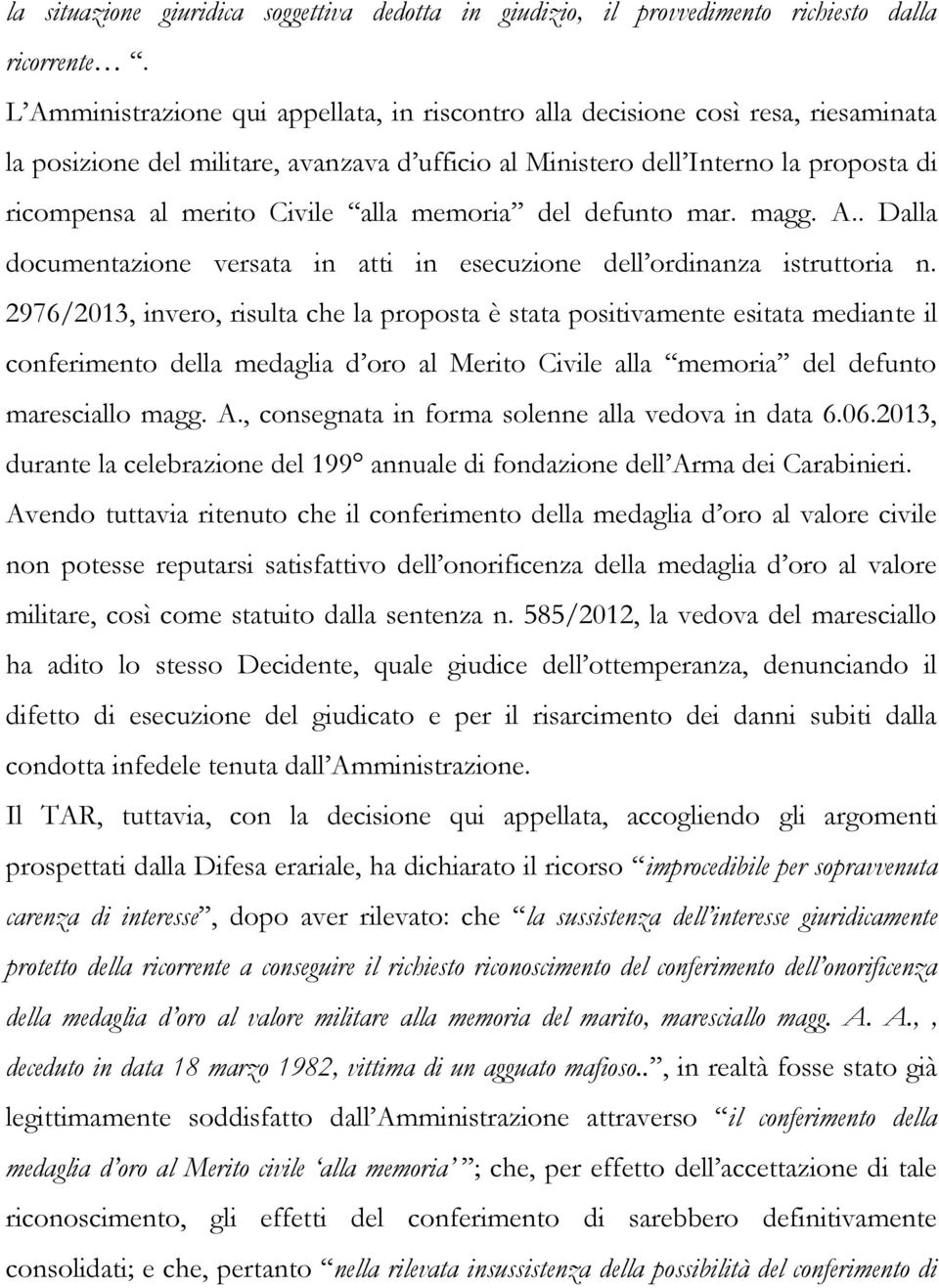 alla memoria del defunto mar. magg. A.. Dalla documentazione versata in atti in esecuzione dell ordinanza istruttoria n.