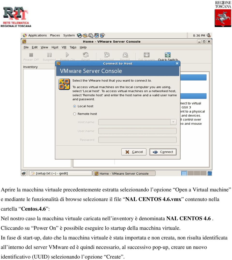 In fase di start-up, dato che la macchina virtuale è stata importata e non creata, non risulta identificata all interno del server VMware ed è quindi