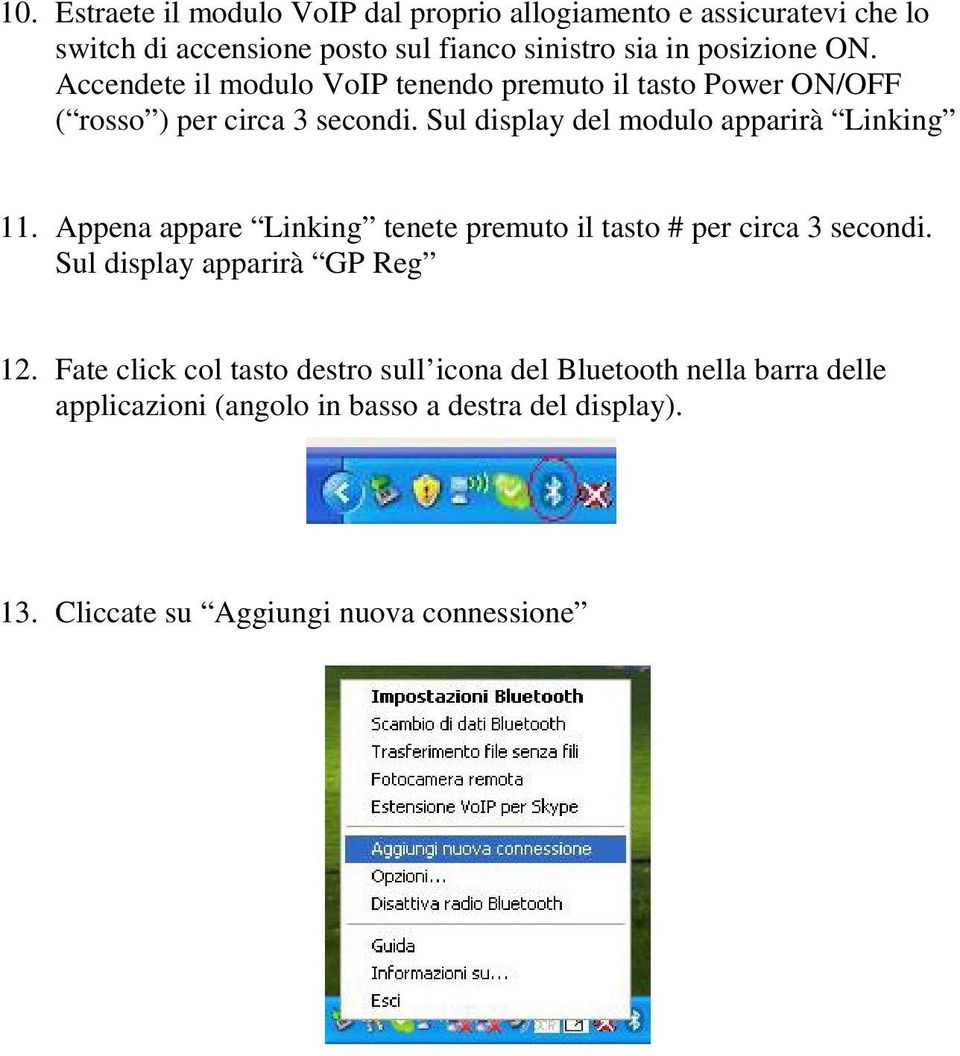 Sul display del modulo apparirà Linking 11. Appena appare Linking tenete premuto il tasto # per circa 3 secondi.