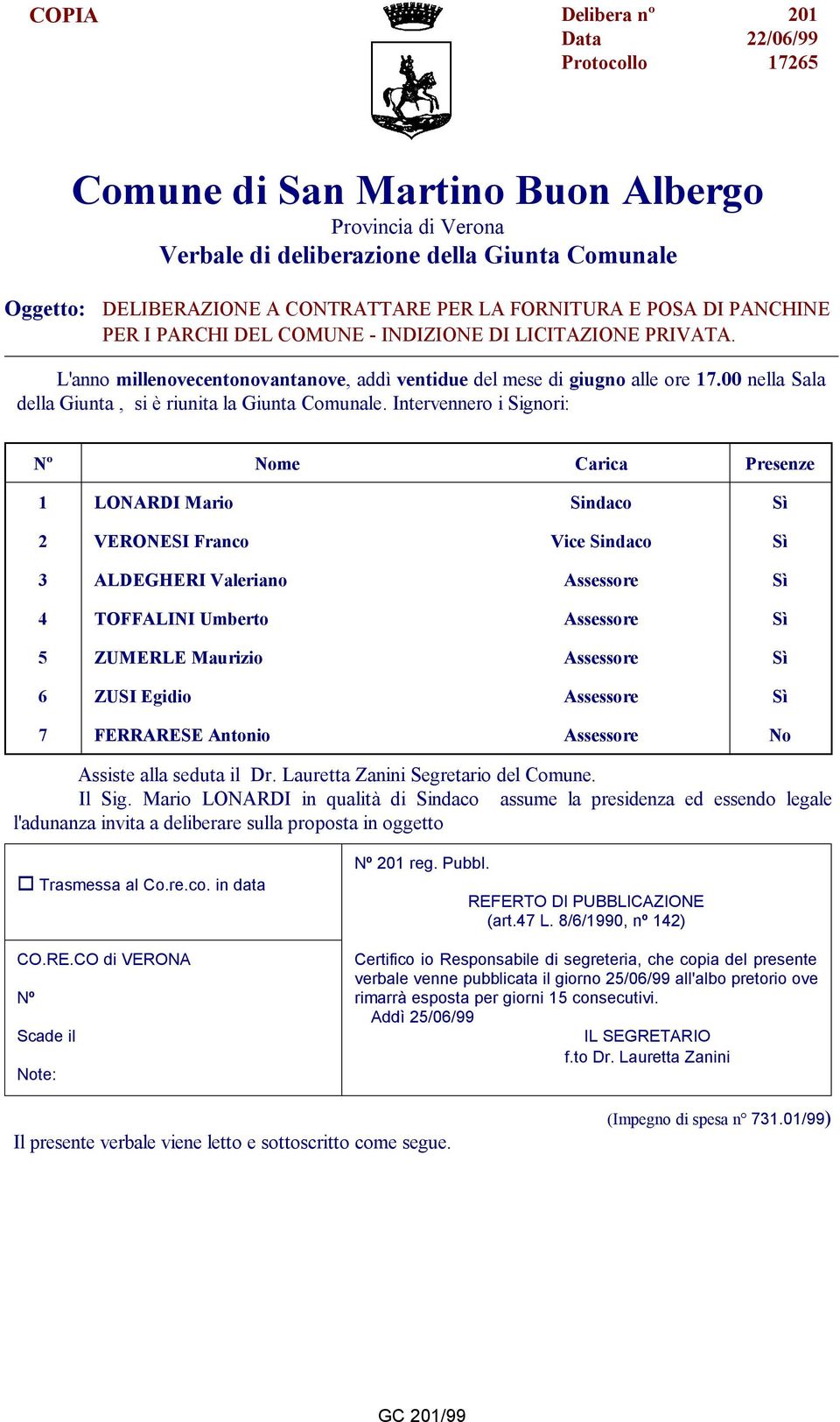 00 nella Sala della Giunta, si è riunita la Giunta Comunale.