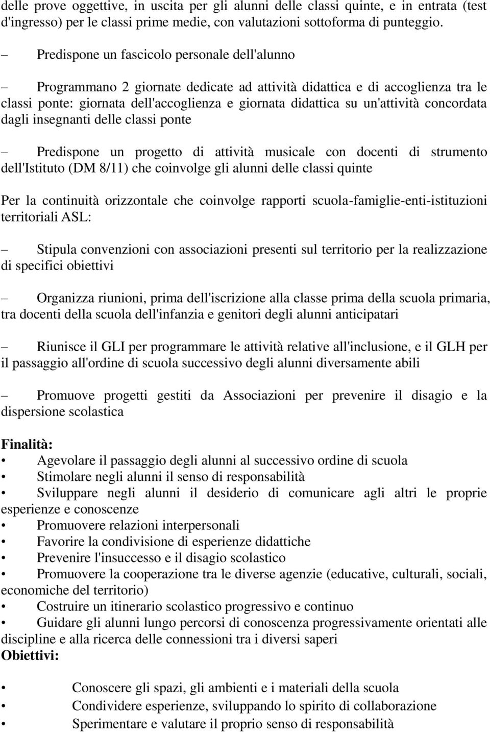 concordata dagli insegnanti delle classi ponte Predispone un progetto di attività musicale con docenti di strumento dell'istituto (DM 8/11) che coinvolge gli alunni delle classi quinte Per la