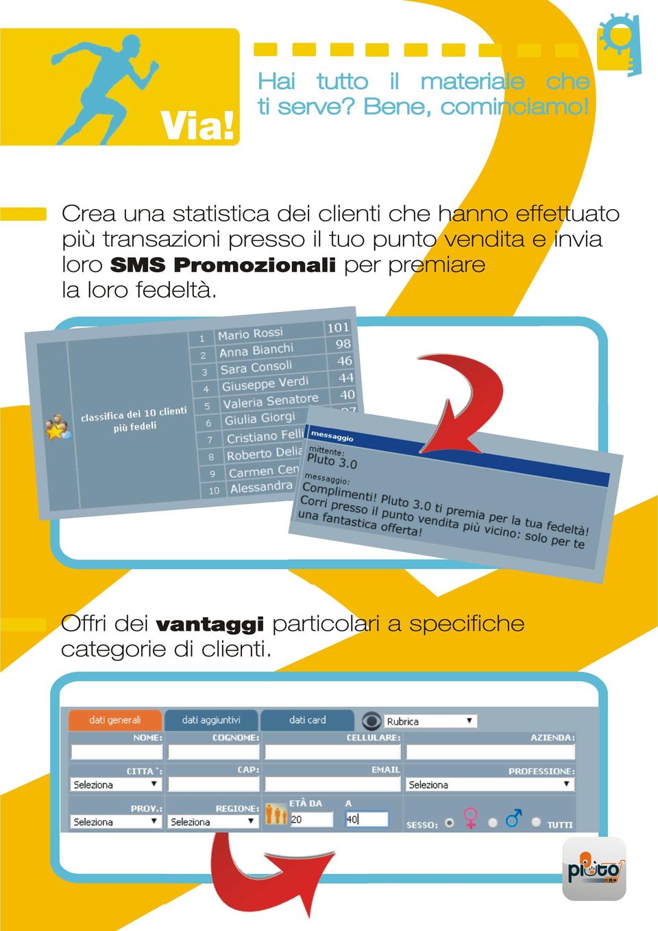 presso il tuo punto vendita e invia loro SMS Promozionali per premiare