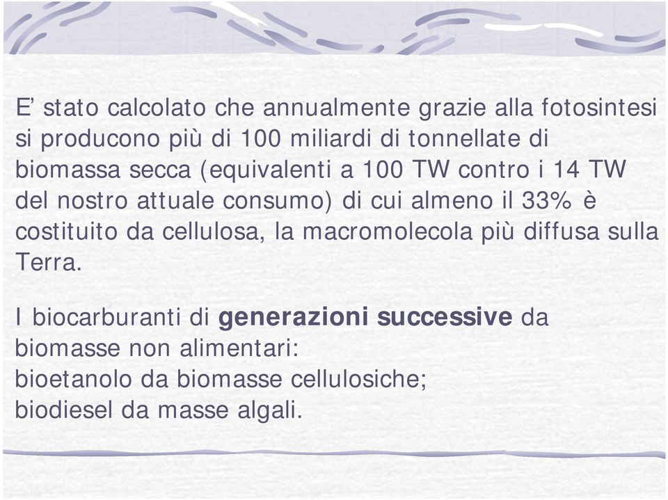 almeno il 33% è costituito da cellulosa, la macromolecola più diffusa sulla Terra.