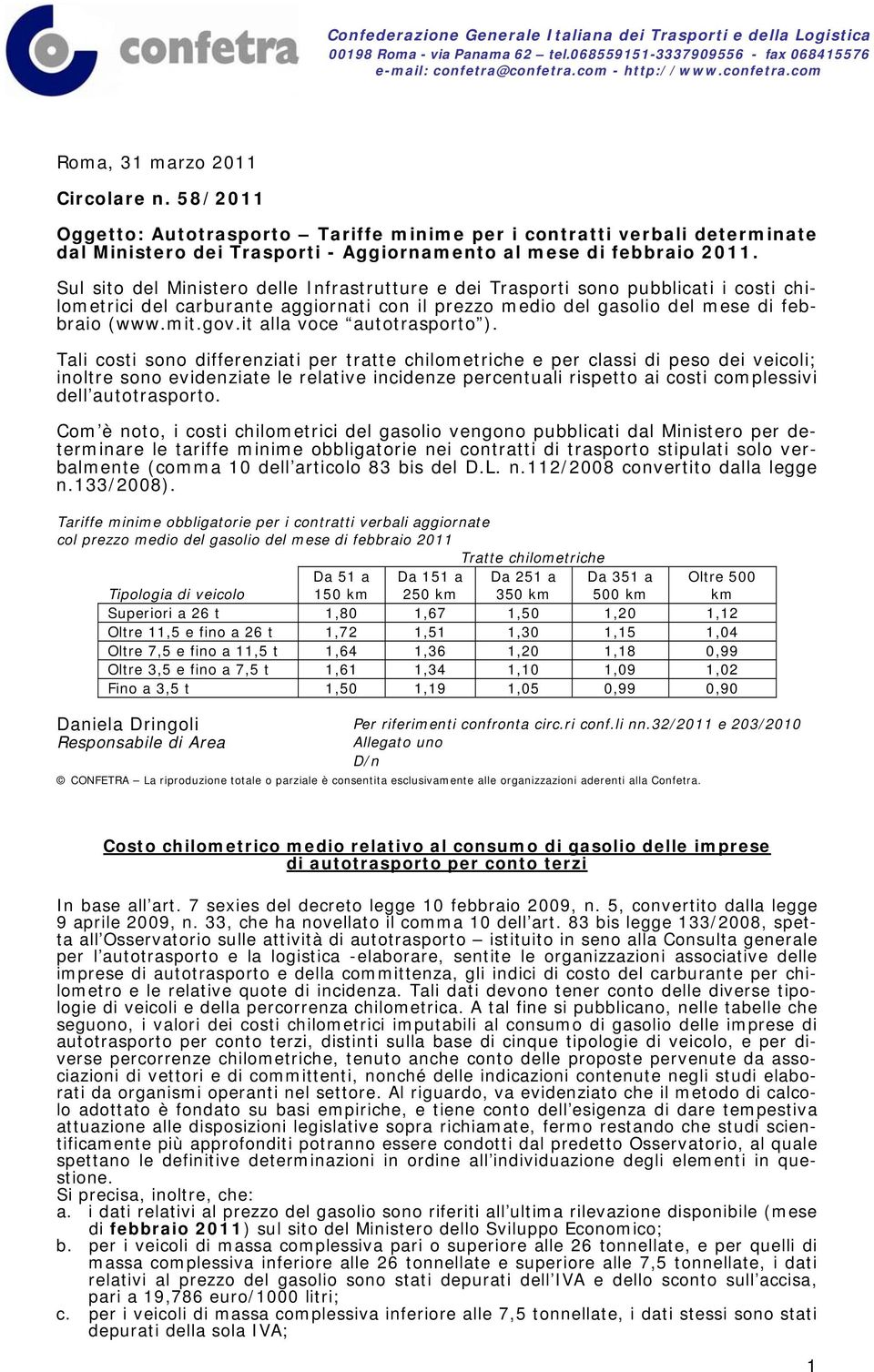 Sul sito del Ministero delle Infrastrutture e dei Trasporti sono pubblicati i costi chilometrici aggiornati con il prezzo medio del gasolio del mese di febbraio (www.mit.gov.