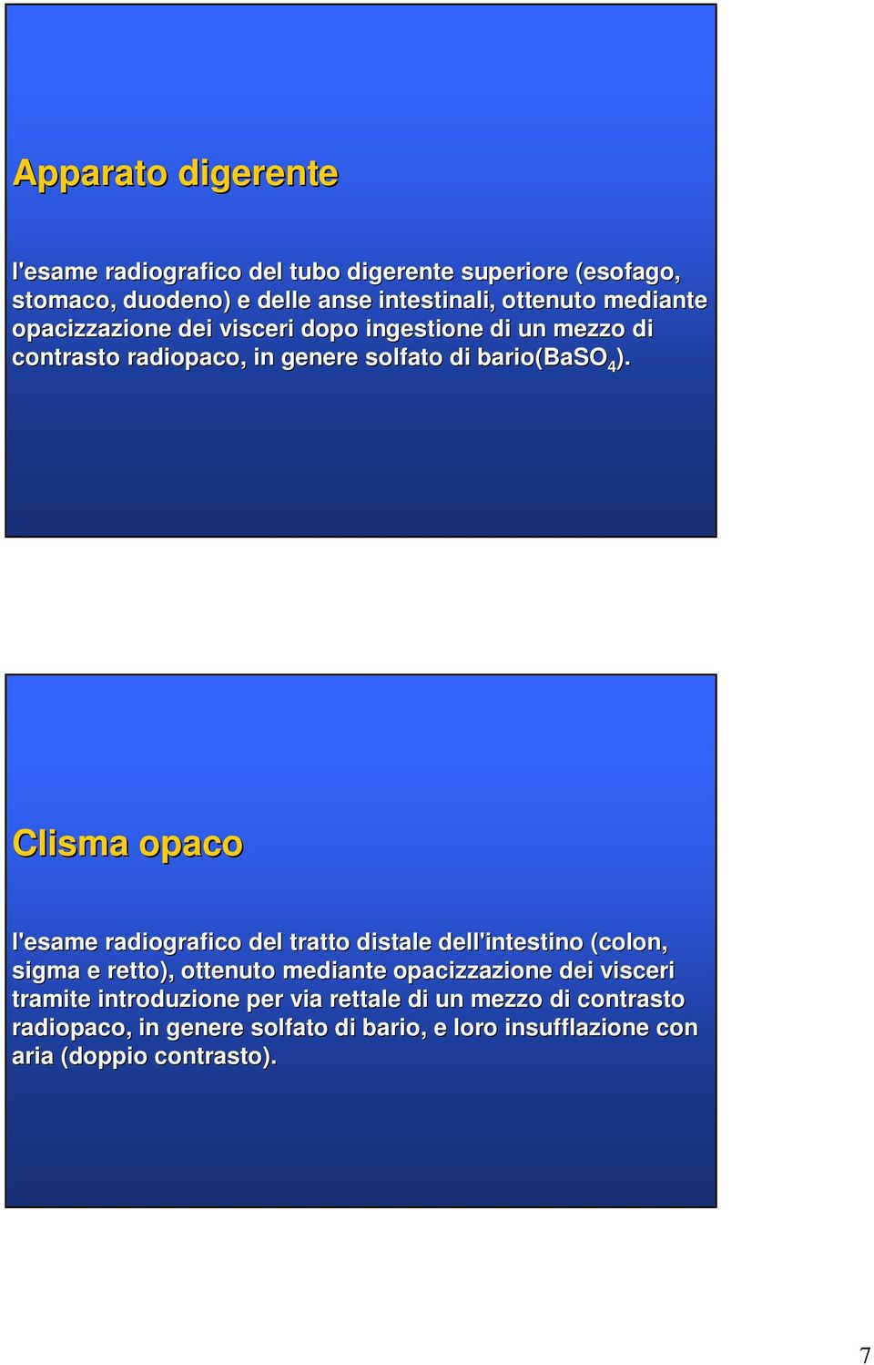 4 Clisma opaco l'esame radiografico del tratto distale dell'intestino (colon, sigma e retto), ottenuto mediante opacizzazione dei