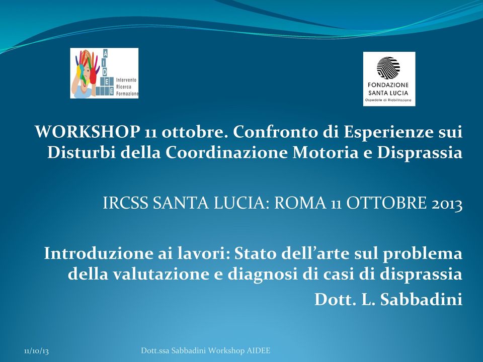 e Disprassia IRCSS SANTA LUCIA: ROMA 11 OTTOBRE 2013 Introduzione