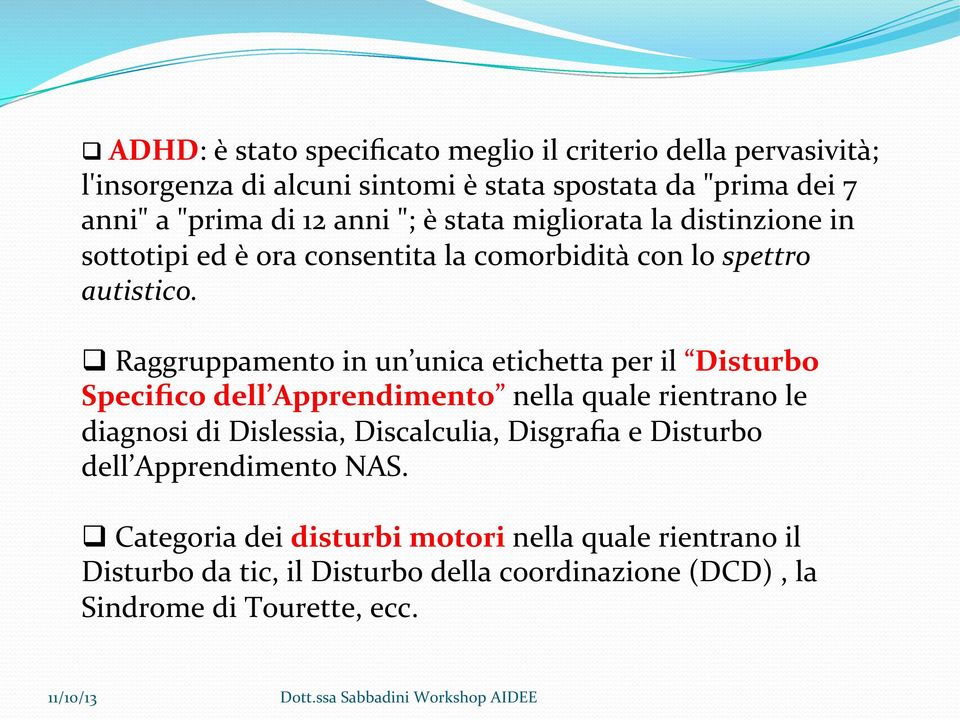 q Raggruppamento in un unica etichetta per il Disturbo Specifico dell Apprendimento nella quale rientrano le diagnosi di Dislessia, Discalculia,