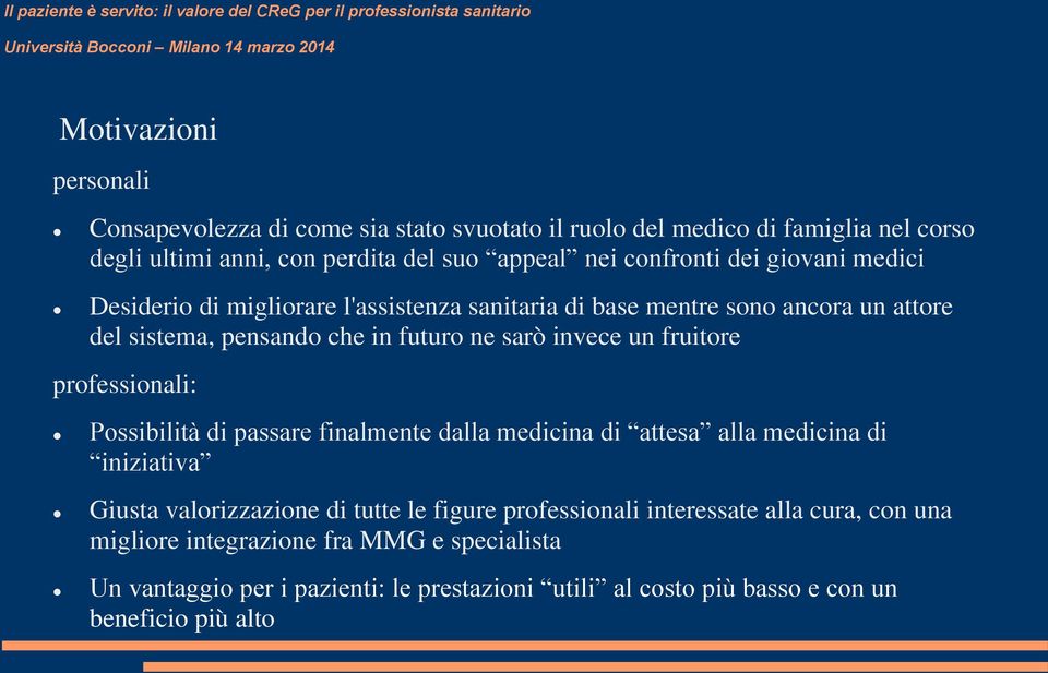 futuro ne sarò invece un fruitore professionali: Possibilità di passare finalmente dalla medicina di attesa alla medicina di iniziativa Giusta valorizzazione di tutte le